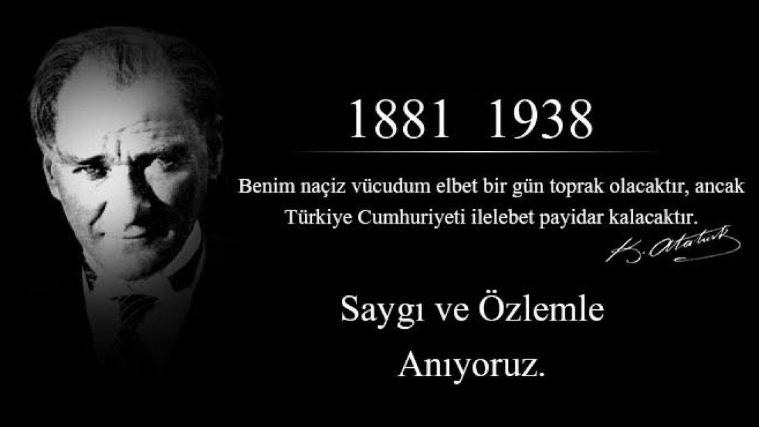 Ulu Önder Gazi Mustafa Kemal ATATÜRK' ü Ebediyete İntikalinin 81. Yıl Dönümünde Saygı ve Özlemle Anıyoruz.